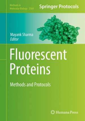 Fluorescent Proteins: Methods and Protocols de Mayank Sharma