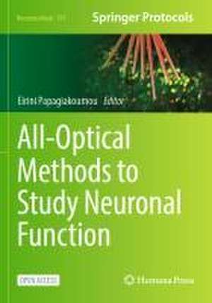 All-Optical Methods to Study Neuronal Function de Eirini Papagiakoumou