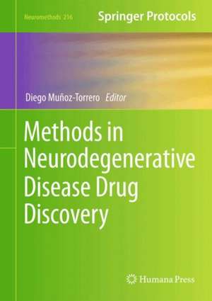 Methods in Neurodegenerative Disease Drug Discovery de Diego Muñoz-Torrero