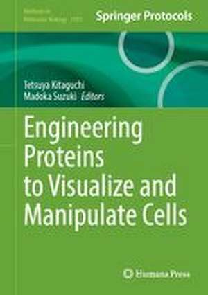 Engineering Proteins to Visualize and Manipulate Cells de Tetsuya Kitaguchi