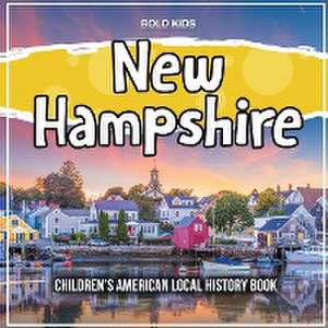 New Hampshire: Children's American Local History Book de Bold Kids