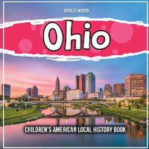 Ohio: Children's American Local History Book de Bold Kids