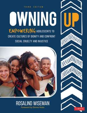 Owning Up: Empowering Adolescents to Create Cultures of Dignity and Confront Social Cruelty and Injustice de Rosalind Wiseman