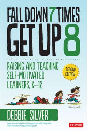 Fall Down 7 Times, Get Up 8: Raising and Teaching Self-Motivated Learners, K-12 de Debbie Thompson Silver