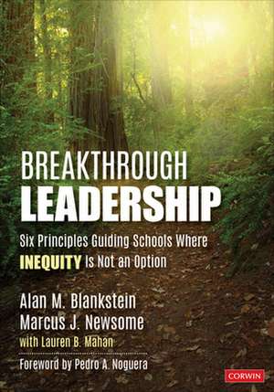 Breakthrough Leadership: Six Principles Guiding Schools Where Inequity Is Not an Option de Alan M. Blankstein