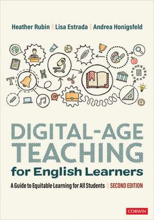 Digital-Age Teaching for English Learners: A Guide to Equitable Learning for All Students de Heather Rubin