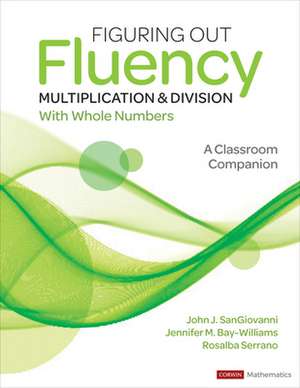 Figuring Out Fluency - Multiplication and Division With Whole Numbers: A Classroom Companion de John J. SanGiovanni