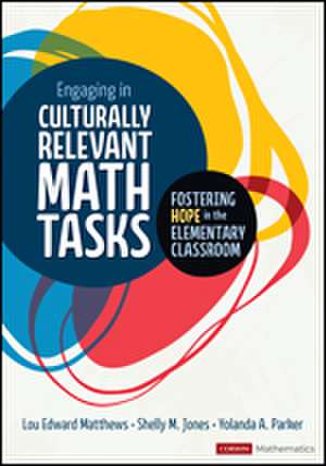 Engaging in Culturally Relevant Math Tasks: Fostering Hope in the Elementary Classroom de Lou E Matthews