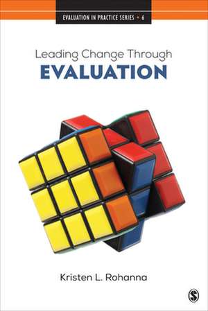 Leading Change Through Evaluation: Improvement Science in Action de Kristen L. Rohanna