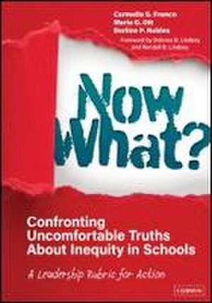 Now What? Confronting Uncomfortable Truths about Inequity in Schools de Carmella S Franco