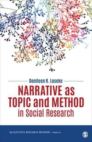 Narrative as Topic and Method in Social Research de Donileen R. Loseke