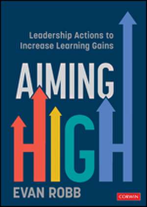 Aiming High: Leadership Actions to Increase Learning Gains de Evan A. Robb