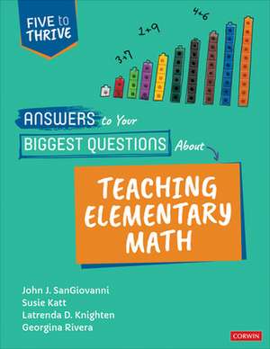 Answers to Your Biggest Questions About Teaching Elementary Math: Five to Thrive [series] de John J. SanGiovanni