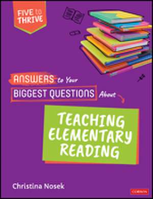 Answers to Your Biggest Questions About Teaching Elementary Reading: Five to Thrive [series] de Christina Nosek