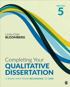 Completing Your Qualitative Dissertation: A Road Map From Beginning to End de Linda Dale Bloomberg