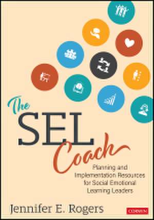 The SEL Coach: Planning and Implementation Resources for Social Emotional Learning Leaders de Jennifer E Rogers