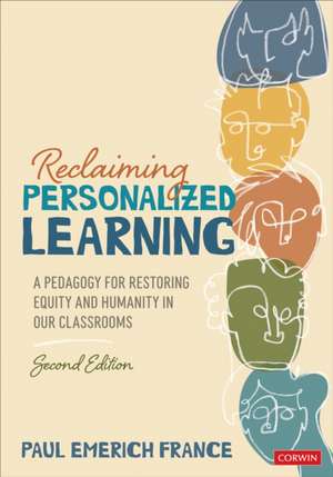 Reclaiming Personalized Learning: A Pedagogy for Restoring Equity and Humanity in Our Classrooms de Paul Emerich France