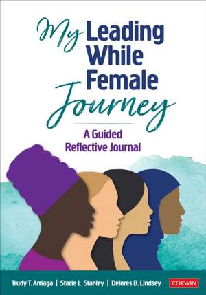 My Leading While Female Journey de Delores B. Lindsey