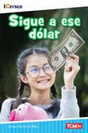 Sigue a Ese Dólar de Dona Herweck Rice