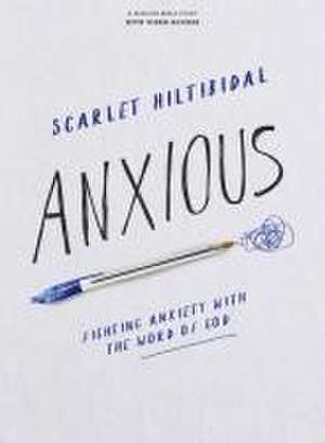 Anxious - Bible Study Book with Video Access de Scarlet Hiltibidal