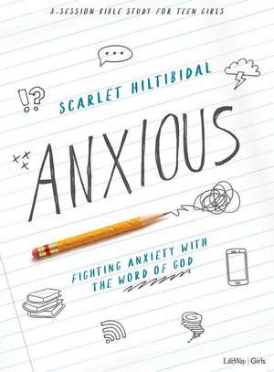 Anxious - Teen Girls' Bible Study Book de Scarlet Hiltibidal