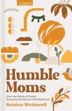 Humble Moms de Kristen Wetherell