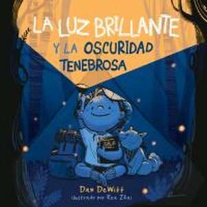 La Luz Brillante Y La Oscuridad Tenebrosa de Dan DeWitt