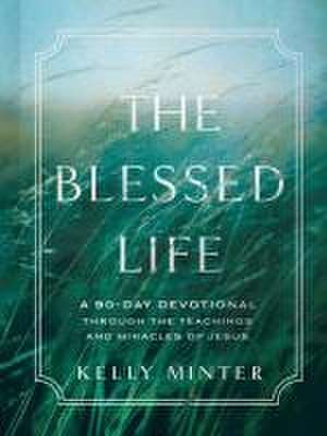 The Blessed Life de Kelly Minter