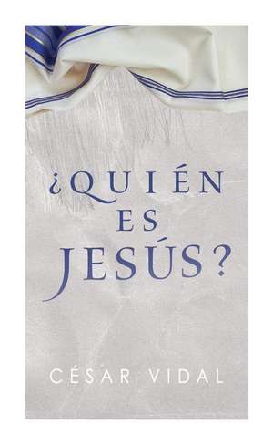 ¿Quién Es Jesús? de César Vidal