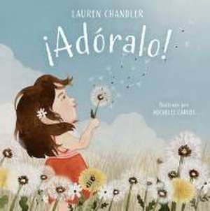 ¡Adóralo! de Lauren Chandler