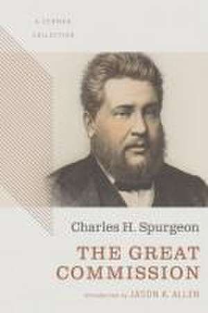 The Great Commission: A Sermon Collection de Charles Haddon Spurgeon