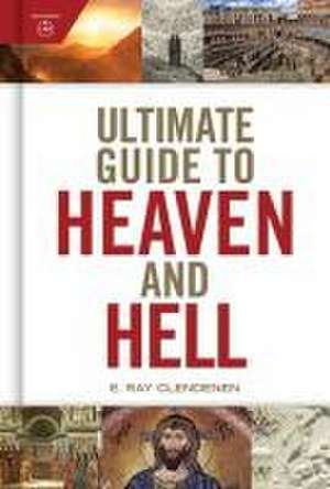 Ultimate Guide to Heaven and Hell de E. Ray Clendenen