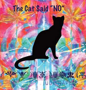 The Cat Said No de Jude Naples