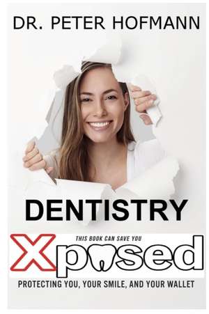 Dentistry Xposed de Peter Norris Hofmann