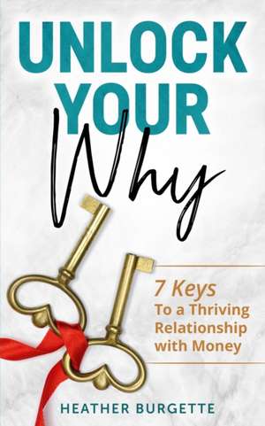 Unlock Your Why de Heather Burgette