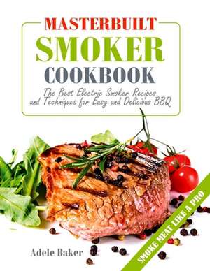 Masterbuilt Smoker Cookbook de Adele Baker