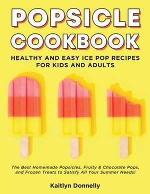 Popsicle Cookbook de Kaitlyn Donnelly