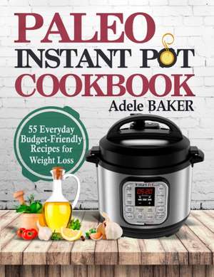 Paleo Instant Pot Cookbook de Adele Baker