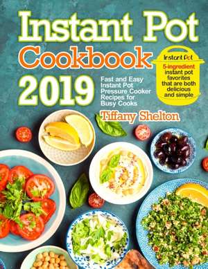 Instant Pot Cookbook 2019 de Tiffany Shelton