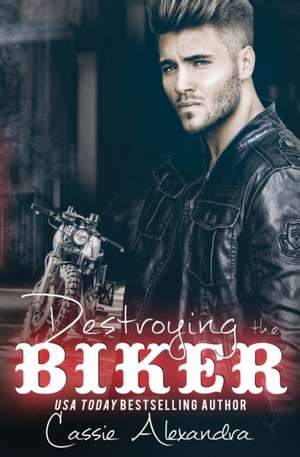 Destroying the Biker de Cassie Alexandra