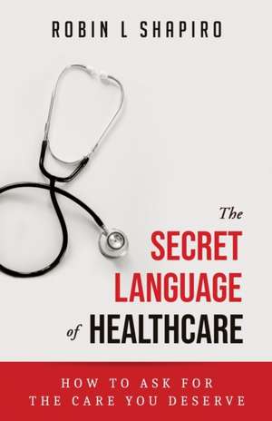 The Secret Language of Healthcare de Shapiro Robin