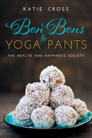 Bon Bons to Yoga Pants de Katie Cross