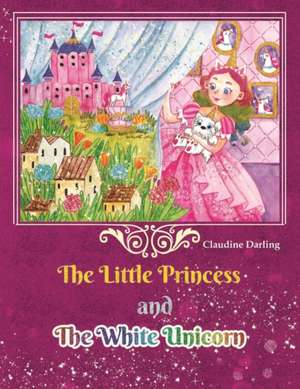 The Little Princess and The White Unicorn de Claudine Darling