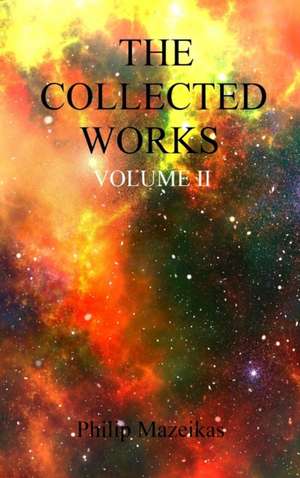 The Collected Works Volume II de Philip Mazeikas