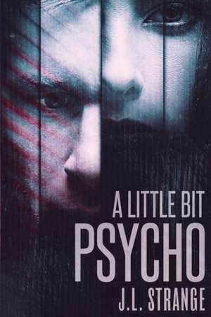 A Little Bit Psycho de J. L. Strange