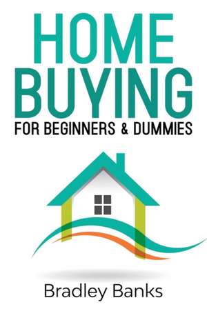 Home Buying for Beginners & Dummies de Bradley Banks