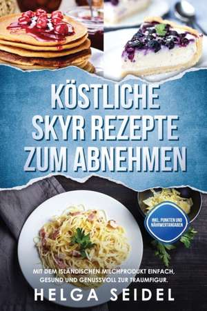 Seidel, H: Köstliche Skyr Rezepte zum Abnehmen