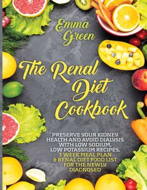 The Renal Diet Cookbook de Emma Green