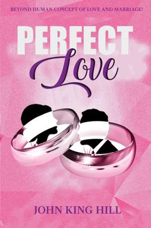 PERFECT LOVE de John King Hill