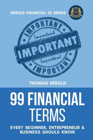 99 Financial Terms Every Beginner, Entrepreneur & Business Should Know de Thomas Herold